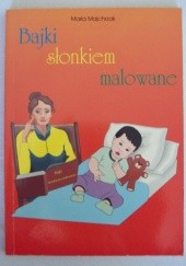 Okładka książki Bajki słonkiem malowane Maria Majchrzak