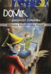 Okładka książki Domik – przyjaciel Dominika Elżbieta Śnieżkowska-Bielak