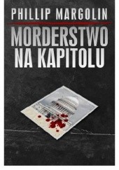 Okładka książki Morderstwo na Kapitolu Phillip M. Margolin