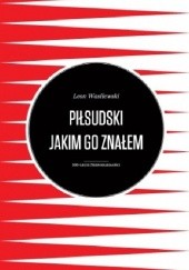 Okładka książki Piłsudski jakim go znałem Leon Wasilewski