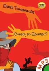 Okładka książki Którędy do Eldorado? (audio MP3) Marta Tomaszewska