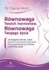 Okładka książki Równowaga Twoich Hormonów, Równowaga Twojego Życia Claudia Welch