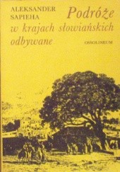 Okładka książki Podróże w krajach słowiańskich odbywane Aleksander Sapieha