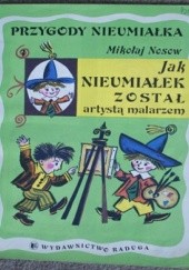 Okładka książki Jak Nieumiałek został artystą malarzem Mikołaj Nosow
