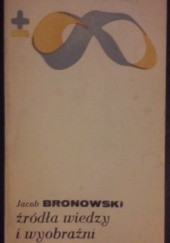 Okładka książki Źródła wiedzy i wyobraźni Jacob Bronowski