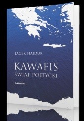 Okładka książki Kawafis. Świat poetycki Jacek Hajduk