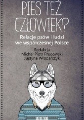 Okładka książki Pies też człowiek? Michał Piotr Pręgowski, Justyna Włodarczyk, praca zbiorowa