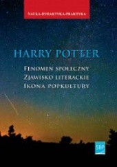 Okładka książki Harry Potter. Fenomen społeczny - zjawisko literackie - ikona popkultury Weronika Kostecka, Maciej Skowera