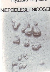 Okładka książki Niepodlegli nicości : wybrane wiersze i przekłady Ryszard Krynicki