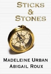 Okładka książki Sticks &amp; Stones Abigail Roux, Madeleine Urban