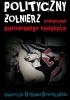 Okładka książki Polityczny Żołnierz. Podręcznik narodowego radykała Adam Doboszyński,&nbsp;Adam Gmurczyk,&nbsp;Derek Holland