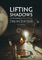 Okładka książki Lifting Shadows: Autoryzowana biografia zespołu Dream Theater Rich Wilson
