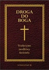 Okładka książki Droga do Boga. Tradycyjne modlitwy Kościoła praca zbiorowa