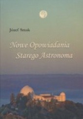 Okładka książki Nowe opowiadania starego astronoma Józef Smak