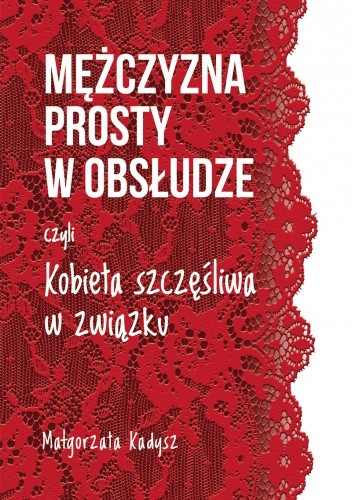 Mężczyzna prosty w obsłudze, czyli kobieta szczęśliwa w związku