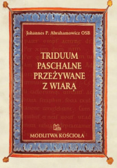 Okładka książki Triduum Paschalne przeżywane z wiarą Johannes Paul Abrahamowicz OSB