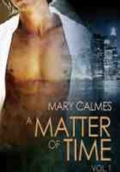 Okładka książki A Matter of Time: Vol. 1 Mary Calmes