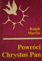 Okładka książki Powróci Chrystus Pan Ralph Martin
