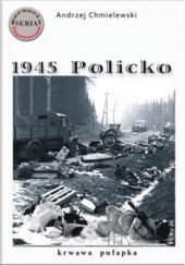Okładka książki 1945 Policko - krwawa pułapka Andrzej Chmielewski