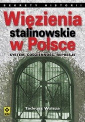 Okładka książki Więzienia stalinowskie w Polsce. System, codzienność, represje Tadeusz Wolsza