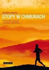 Okładka książki Stopy w chmurach. Opowieść o pasji i obsesji biegania Richard Askwith