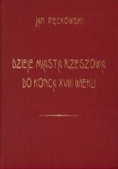 Okładka książki Dzieje miasta Rzeszowa do końca XVIII wieku Jan Pęckowski