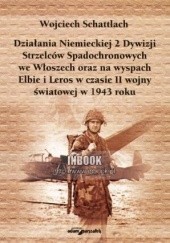Okładka książki Dzialana Niemieckiej 2 Dywizji Strzelców Spadochronowych - Wojciech Schattlach Wojciech Schattlach