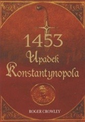 Okładka książki 1453 Upadek Konstantynopola Roger Crowley