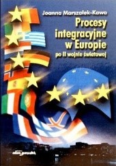 Okładka książki Procesy integracyjne w Europie po II wojnie światowej Joanna Marszałek-Kawa