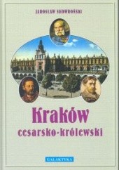 Okładka książki Kraków cesarsko-królewski Jarosław Skowroński