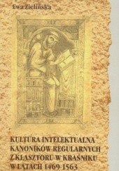 Okładka książki Kultura intelektualna kanoników regularnych z klasztoru w Kraśniku w latach 1469-1563 Ewa Zielińska