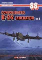Okładka książki Consolidated B-24 Liberator cz.3 Krzysztof Janowicz