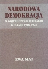 Okładka książki Narodowa demokracja w woj. lubelskim w latach 1918-1928 Ewa Maj