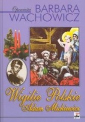 Okładka książki Wigilie polskie. Adam Mickiewicz Barbara Wachowicz