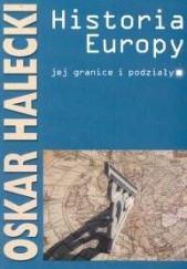 Okładka książki Historia Europy, jej granice i podziały Oskar Halecki