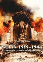 Wołyń 1939-1944. Eksterminacja czy walki polsko-ukraińskie