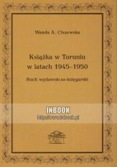 Książka w Toruniu w latach 1945-1950 - Wanda A. Ciszewska