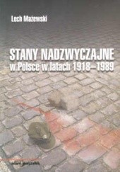 Okładka książki Stany nadzwyczajne w Polsce w latach 1918-1989 Lech Mażewski