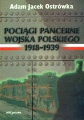 Okładka książki Pociągi pancerne Wojska Polskiego 1918-1939 Adam Jacek Ostrówka
