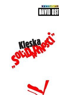 Klęska "Solidarności". Gniew i polityka w postkomunistycznej Europie