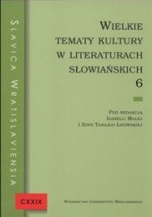 Okładka książki Wielkie tematy kultury w literaturach słowiańskich 6 Izabella Malej, Zofia Tarajło-Lipowska