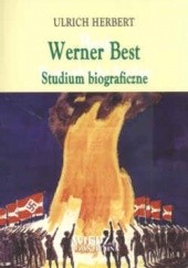 Okładka książki Werner Best. Studium biograficzne. O radykalizmie, światopoglądzie i rozsądku Herbert Urlich