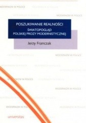 Okładka książki Poszukiwanie realności. Światopogląd polskiej prozy modernistycznej Jerzy Franczak