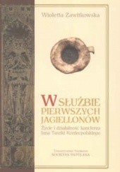 Okładka książki W służbie pierwszych Jagiellonów. Życie i działalność kanclerza Jana Taszki Koniecpolskiego Wioletta Zawitkowska