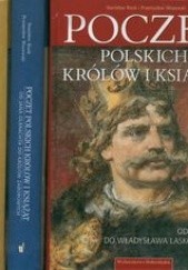 Okładka książki Poczet polskich królów i książąt: od Henryka Brodatego do Kazimierza Jagiellończyka Stanisław Rosik, Przemysław Wiszewski