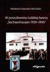 Okładka książki W poszukiwaniu ludzkiej twarzy Sachenhausen 1939-145 Wiesława Krajewska-Michalska