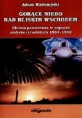 Okładka książki Gorące niebo nad Bliskim Wschodem. Obrona powietrzna w wojnach arabsko-izraelskich 1967-1982 Adam Radomyski