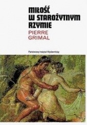Okładka książki Miłość w starożytnym Rzymie Pierre Grimal