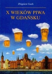 Okładka książki X wieków piwa w Gdańsku Zbigniew Gach