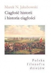 Okładka książki Ciągłość historii i historia ciągłości Marek N. Jakubowski